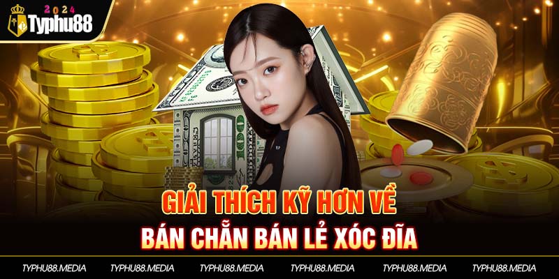 Giải thích kỹ hơn về bán chẵn bán lẻ xóc đĩa