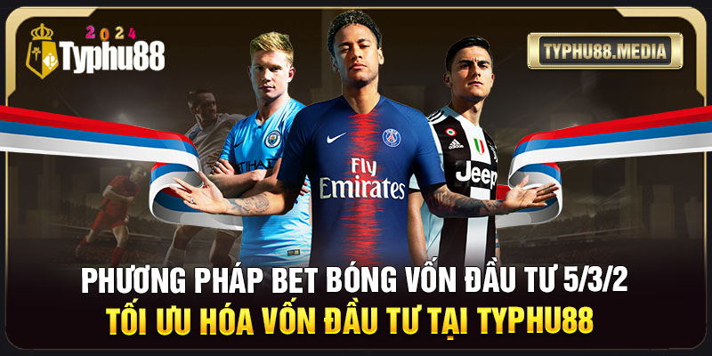 Tìm hiểu phương pháp bet bóng vốn đầu tư 5/3/2